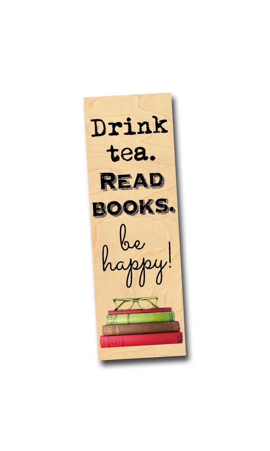 Drink Tea. Read Books. Be Happy. Wood Bookmark