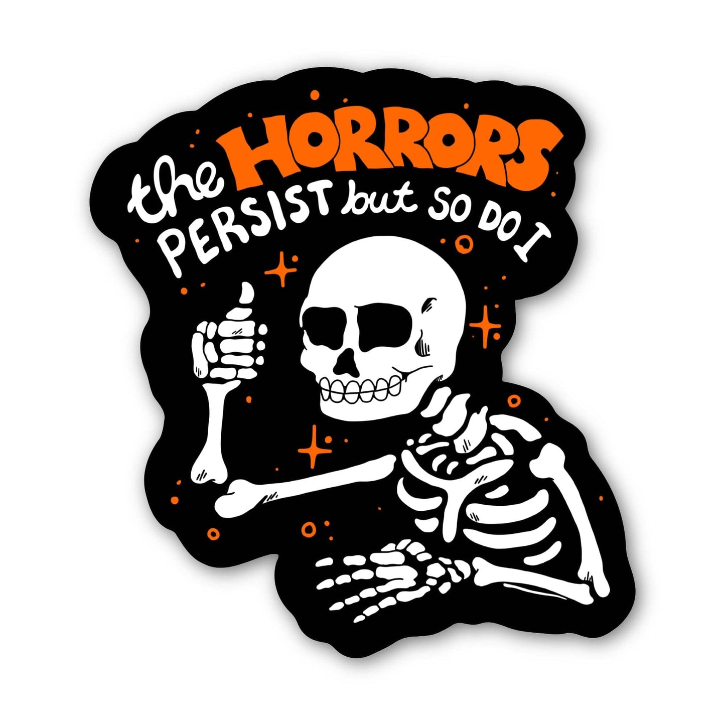 The Horrors Persist, But So Do I Skeleton Sticker